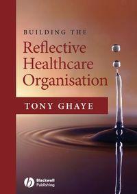Building the Reflective Healthcare Organisation,  audiobook. ISDN43512968