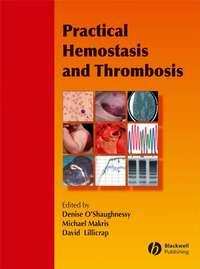 Practical Hemostasis and Thrombosis - Michael Makris
