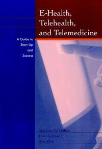 E-Health, Telehealth, and Telemedicine, Marlene  Maheu аудиокнига. ISDN43517264