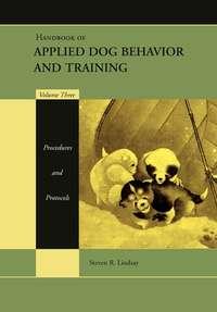 Handbook of Applied Dog Behavior and Training, Procedures and Protocols - Сборник