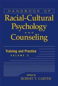 Handbook of Racial-Cultural Psychology and Counseling, Training and Practice - Collection