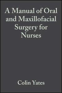 A Manual of Oral and Maxillofacial Surgery for Nurses,  аудиокнига. ISDN43517927