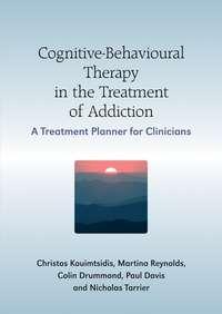 Cognitive-Behavioural Therapy in the Treatment of Addiction, paul  Davis audiobook. ISDN43518063