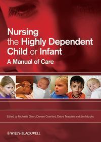 Nursing the Highly Dependent Child or Infant, Michaela  Dixon audiobook. ISDN43518207