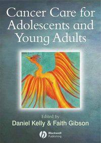 Cancer Care for Adolescents and Young Adults - Faith Gibson