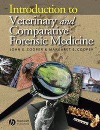 Introduction to Veterinary and Comparative Forensic Medicine - John Cooper