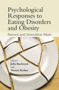 Psychological Responses to Eating Disorders and Obesity - Julia Buckroyd