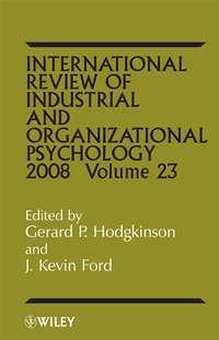 International Review of Industrial and Organizational Psycholog, 2008 Volume 23 - Gerard Hodgkinson