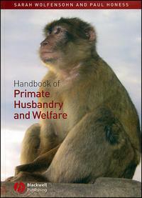 Handbook of Primate Husbandry and Welfare - Sarah Wolfensohn