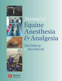 Manual of Equine Anesthesia and Analgesia - Tom Doherty