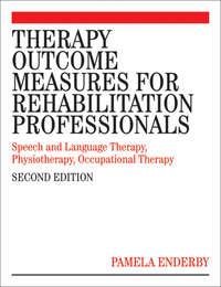 Therapy Outcome Measures for Rehabilitation Professionals - Pamela Enderby