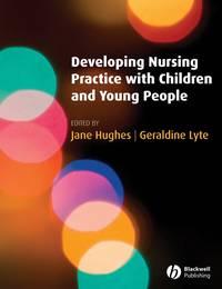Developing Nursing Practice with Children and Young People, Jane  Hughes audiobook. ISDN43520175