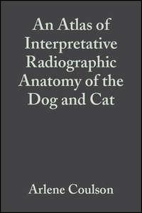 An Atlas of Interpretative Radiographic Anatomy of the Dog and Cat - Arlene Coulson