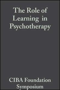 The Role of Learning in Psychotherapy - CIBA Foundation Symposium