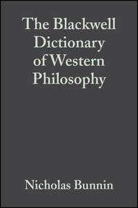 The Blackwell Dictionary of Western Philosophy - Nicholas Bunnin