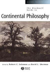 The Blackwell Guide to Continental Philosophy - Robert Solomon