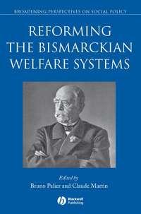 Reforming the Bismarckian Welfare Systems, Bruno  Palier audiobook. ISDN43522983