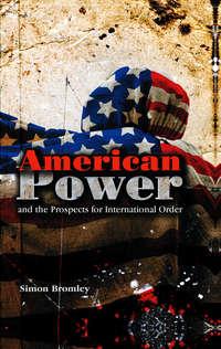 American Power and the Prospects for International Order,  аудиокнига. ISDN43522999