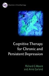 Cognitive Therapy for Chronic and Persistent Depression - Anne Garland