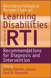 Neuropsychological Perspectives on Learning Disabilities in the Era of RTI - Elaine Fletcher-Janzen