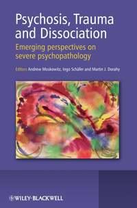 Psychosis, Trauma and Dissociation, Andrew  Moskowitz książka audio. ISDN43525263