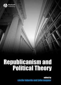 Republicanism and Political Theory - Cecile Laborde