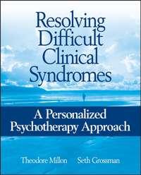 Resolving Difficult Clinical Syndromes - Theodore Millon
