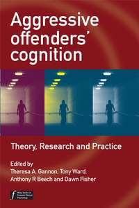 Aggressive Offenders Cognition - Tony Ward