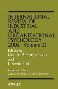 International Review of Industrial and Organizational Psychology, 2006 Volume 21 - Gerard Hodgkinson