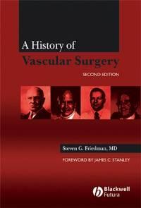 A History of Vascular Surgery - Steven G. Friedman