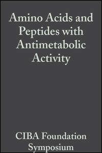 Amino Acids and Peptides with Antimetabolic Activity - CIBA Foundation Symposium