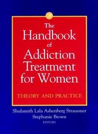 The Handbook of Addiction Treatment for Women - Stephanie Brown