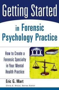 Getting Started in Forensic Psychology Practice - Chris Stout