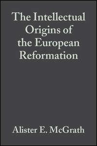 The Intellectual Origins of the European Reformation - Сборник
