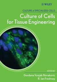 Culture of Cells for Tissue Engineering - Gordana Vunjak-Novakovic