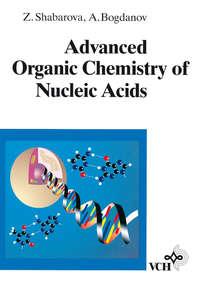 Advanced Organic Chemistry of Nucleic Acids - Alexey Bogdanov