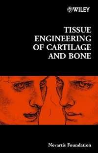 Tissue Engineering of Cartilage and Bone - Gregory Bock