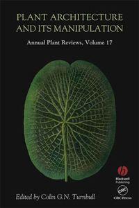 Annual Plant Reviews, Plant Architecture and its Manipulation - Colin G. N. Turnbull