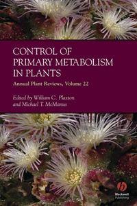 Annual Plant Reviews, Control of Primary Metabolism in Plants - William Plaxton