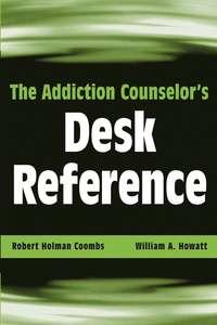 The Addiction Counselors Desk Reference - William Howatt