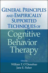 General Principles and Empirically Supported Techniques of Cognitive Behavior Therapy - William ODonohue