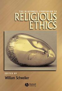 The Blackwell Companion to Religious Ethics - Collection