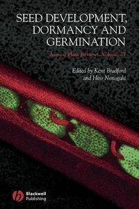 Annual Plant Reviews, Seed Development, Dormancy and Germination - Kent Bradford