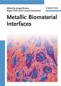 Metallic Biomaterial Interfaces, Roger  Thull audiobook. ISDN43539938