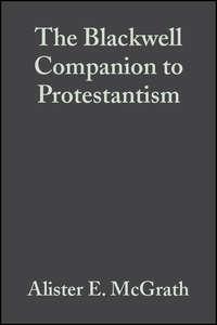 The Blackwell Companion to Protestantism,  audiobook. ISDN43541722