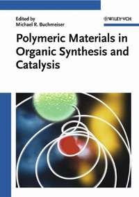 Polymeric Materials in Organic Synthesis and Catalysis,  аудиокнига. ISDN43542194