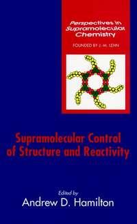 Supramolecular Control of Structure and Reactivity - Сборник