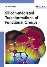 Silicon-mediated Transformations of Functional Groups - Сборник