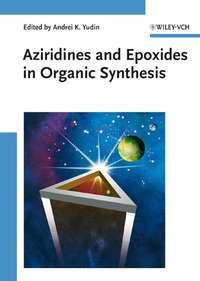 Aziridines and Epoxides in Organic Synthesis,  аудиокнига. ISDN43542666