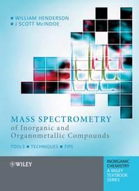 Mass Spectrometry of Inorganic and Organometallic Compounds - William Henderson